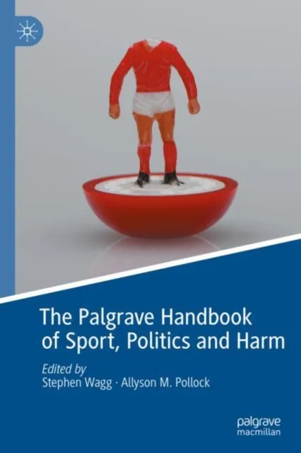 Palgrave Handbook of Sport, Politics and Harm