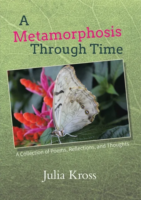 Metamorphosis Through Time: A Collection of Poems, Reflections, and Thoughts