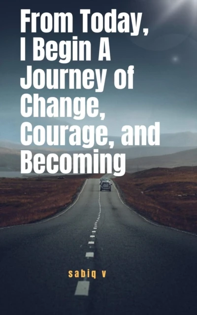 From Today, I Begin A Journey of Change, Courage, and Becoming / Learning to Let Go, Rise Strong, and Begin Again