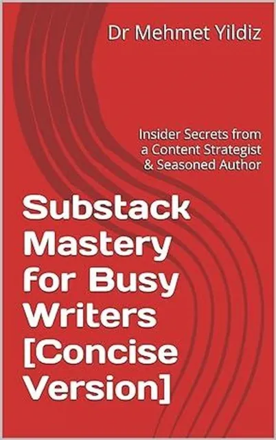 Substack Mastery for Busy Writers [Concise Version]
