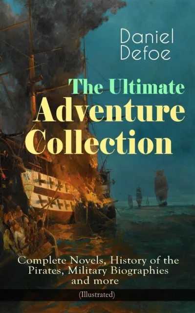 Ultimate Adventure Collection: Complete Novels, History of the Pirates, Military Biographies