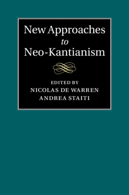 New Approaches to Neo-Kantianism