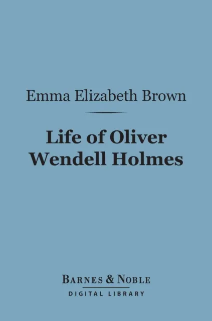 Life of Oliver Wendell Holmes (Barnes & Noble Digital Library)