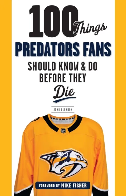100 Things Predators Fans Should Know & Do Before They Die