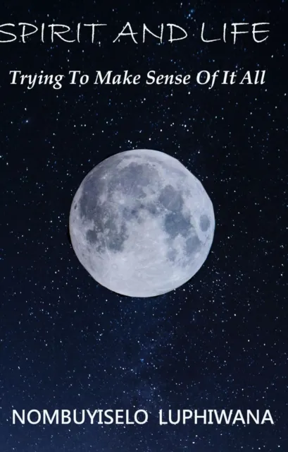 Spirit and Life : Trying To Make Sense Of It All