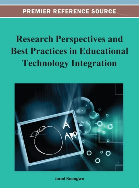 Research Perspectives and Best Practices in Educational Technology Integration