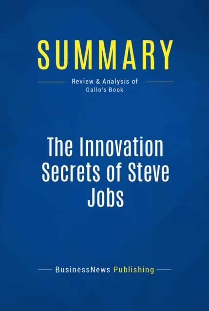 Summary: The Innovation Secrets of Steve Jobs