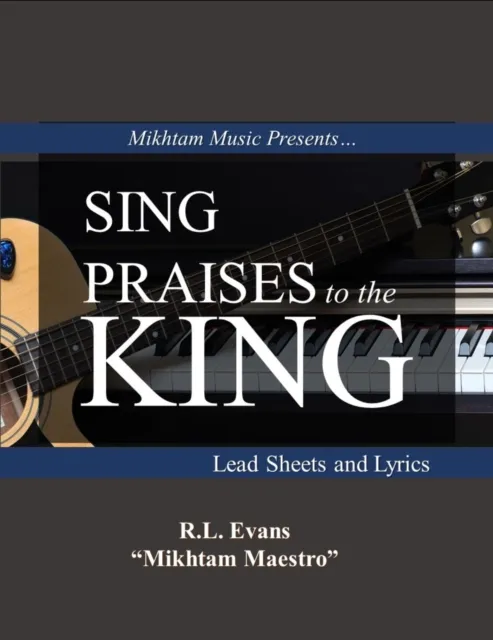 Sing Praises to the King: Lead Sheets and Lyrics