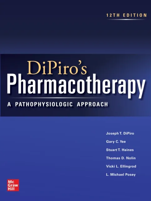 DiPiro's Pharmacotherapy: A Pathophysiologic Approach, Twelfth Edition