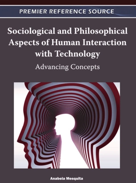 Sociological and Philosophical Aspects of Human Interaction with Technology: Advancing Concepts