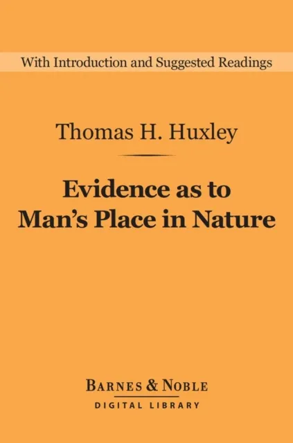 Evidence as to Man's Place in Nature (Barnes & Noble Digital Library)