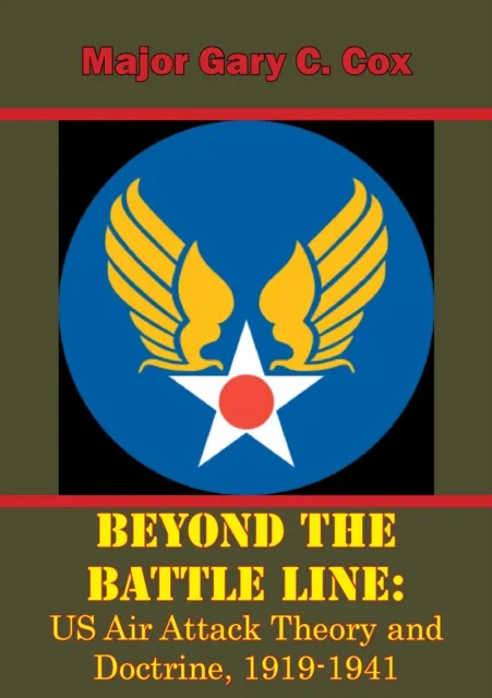 Beyond the Battle Line: US Air Attack Theory and Doctrine, 1919-1941