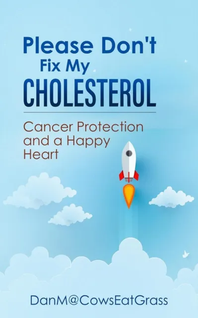 Please Don't Fix My Cholesterol: Cancer Protection And A Happy Heart