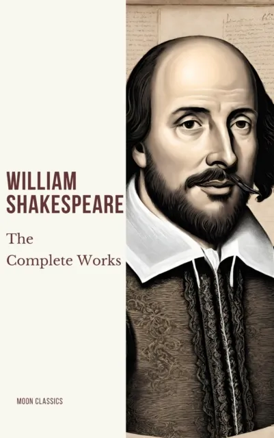 Complete Works of William Shakespeare (37 plays, 160 sonnets and 5 Poetry Books With Active Table of Contents)