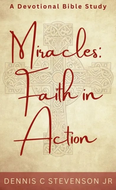 Miracles: Faith In Action - A Devotional Bible Study