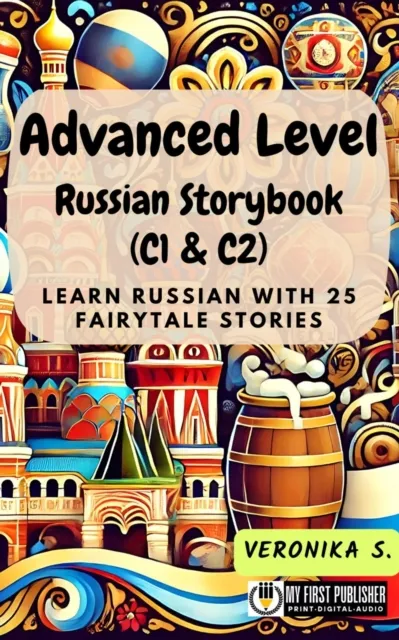 Advanced Level Russian Storybook (C1 & C2): Learn Russian with 25 Fairytale Stories