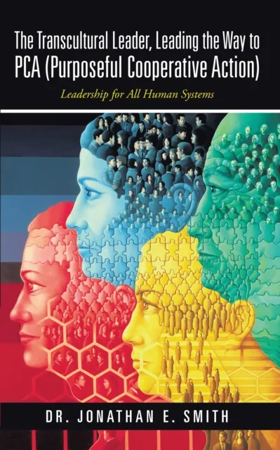 Transcultural Leader, Leading the Way to Pca (Purposeful Cooperative Action)