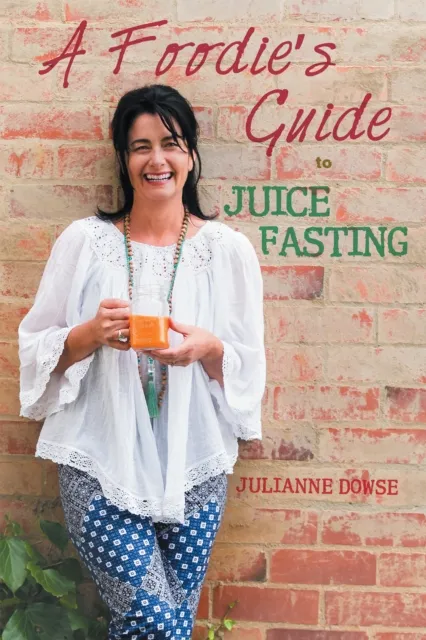 Foodie'S Guide to Juice Fasting