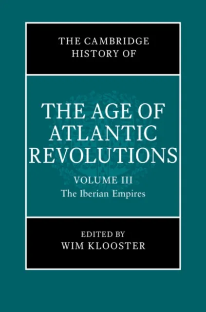 Cambridge History of the Age of Atlantic Revolutions: Volume 3, The Iberian Empires