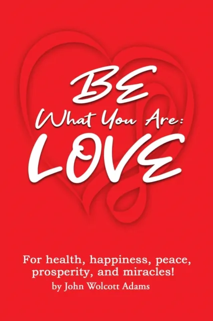 BE What You Are: LOVE