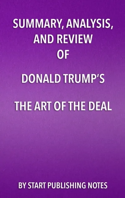 Summary, Analysis, and Review of Donald Trump's The Art of the Deal