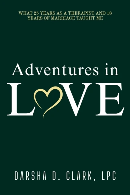 Adventures in Love: What 25 Years as a Therapist and 18 Years of Marriage Taught Me
