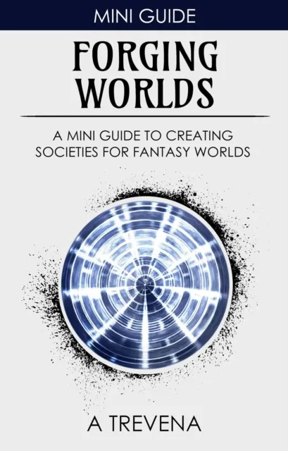 Forging Worlds: A Mini Guide to Creating Societies for Fantasy Worlds