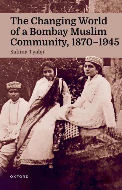 Changing World of a Bombay Muslim Community, 1870 - 1945