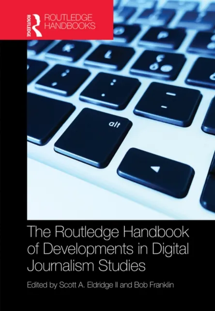 Routledge Handbook of Developments in Digital Journalism Studies