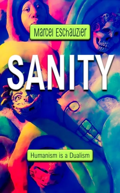 Sanity: Humanism Is a Dualism
