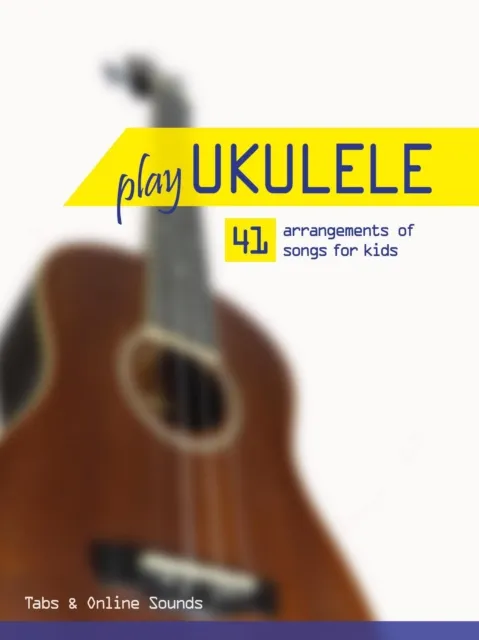 Play Ukulele - 41 arrangements of songs for kids - Tabs & Online Sounds