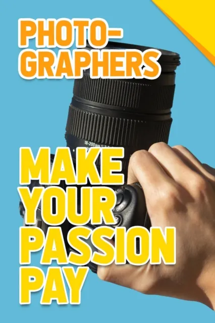 Photographers - Make Your Passion Pay