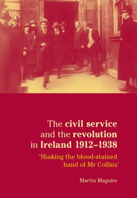civil service and the revolution in Ireland 1912-1938
