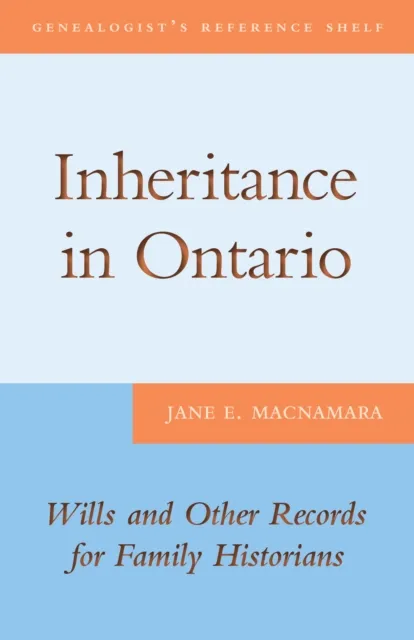 Inheritance in Ontario : Wills and Other Records for Family Historians