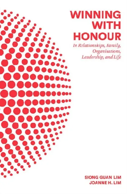 Winning With Honour: In Relationships, Family, Organisations, Leadership, And Life