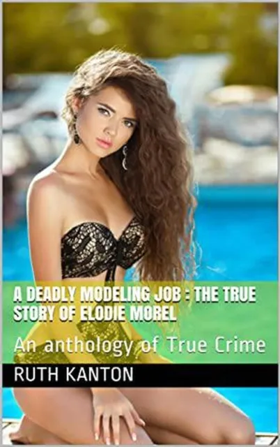 Deadly Modeling Job : The True Story of Elodie Morel