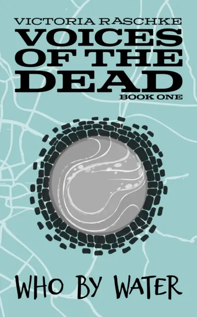 Who by Water (Voices of the Dead Book One)