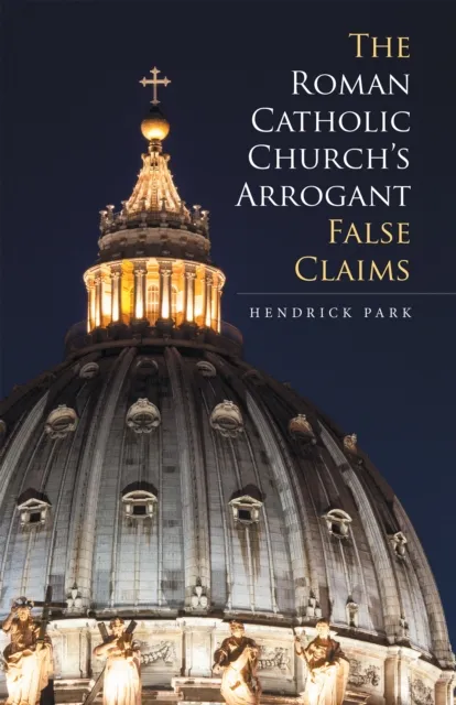 Roman Catholic Church'S Arrogant False Claims