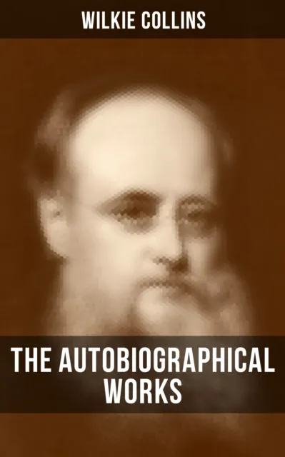 Autobiographical Works of Wilkie Collins