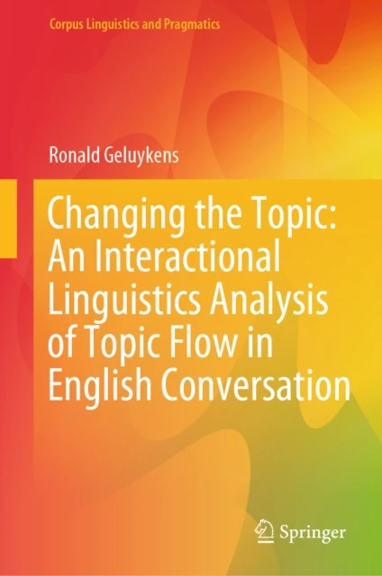 Changing the Topic: An Interactional Linguistics Analysis of Topic Flow in English Conversation
