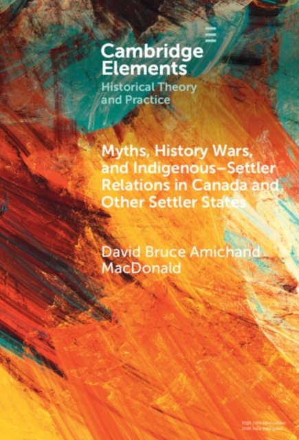 Myths, History Wars, and Indigenous-Settler Relations in Canada and Other Settler States