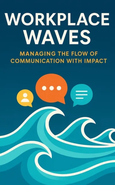 Workplace Waves - managing the flow of communication with impact