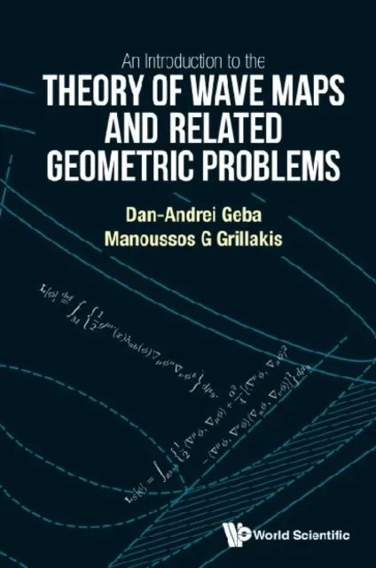 Introduction To The Theory Of Wave Maps And Related Geometric Problems, An