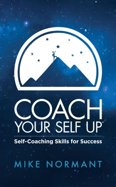 Coach Your Self Up : Self-Coaching Skills for Success
