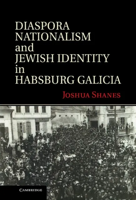 Diaspora Nationalism and Jewish Identity in Habsburg Galicia