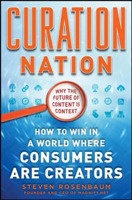 Curation Nation: How to Win in a World Where Consumers are Creators