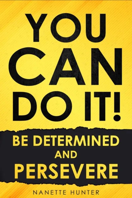 You Can Do It!  Be Determined and Persevere