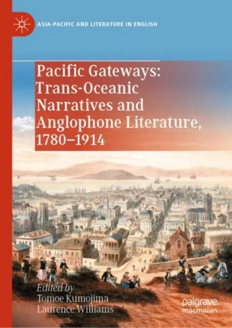 Pacific Gateways: Trans-Oceanic Narratives and Anglophone Literature, 1780-1914
