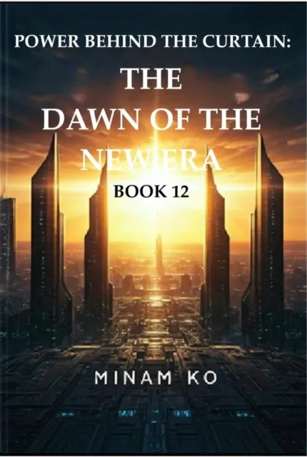 Power Behind the Curtain: The Dawn of the New Era Book 12