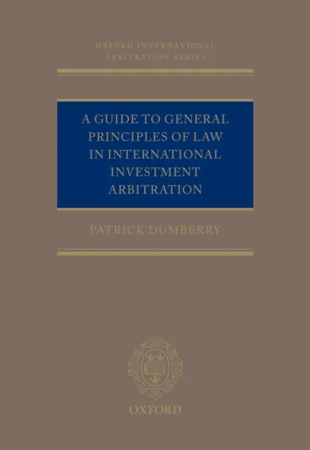 Guide to General Principles of Law in International Investment Arbitration